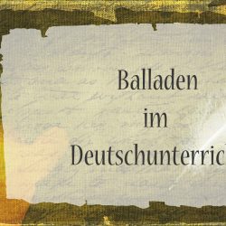 Balladen im Deutschunterricht! – Ergebnisse aus dem Homeschooling