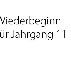 Information für Jg. 11 – Wiederbeginn